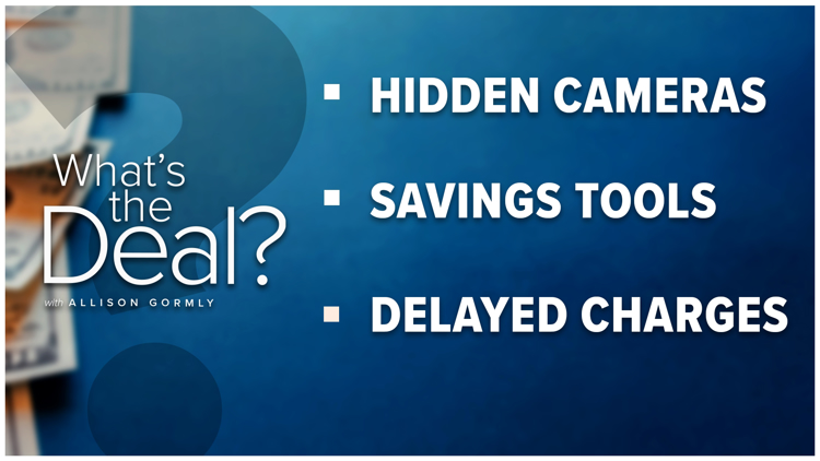 What's the Deal with hidden cameras, savings tools and delayed charges