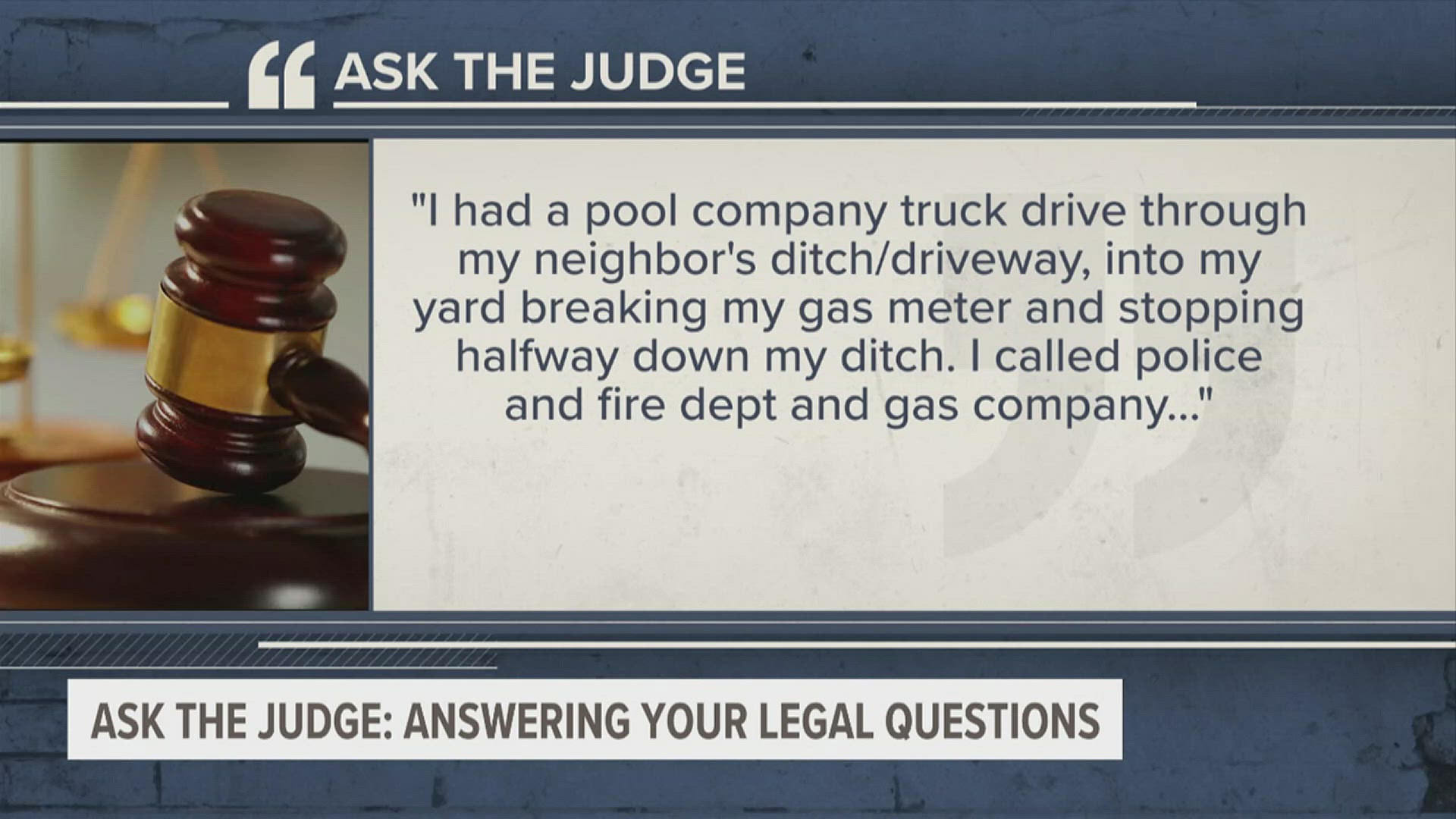 Submit your legal questions at 12NewsNow.com/askthejudge.