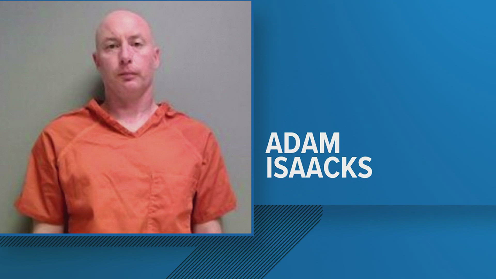 Adam Dale Isaacks faced up to life in federal prison.