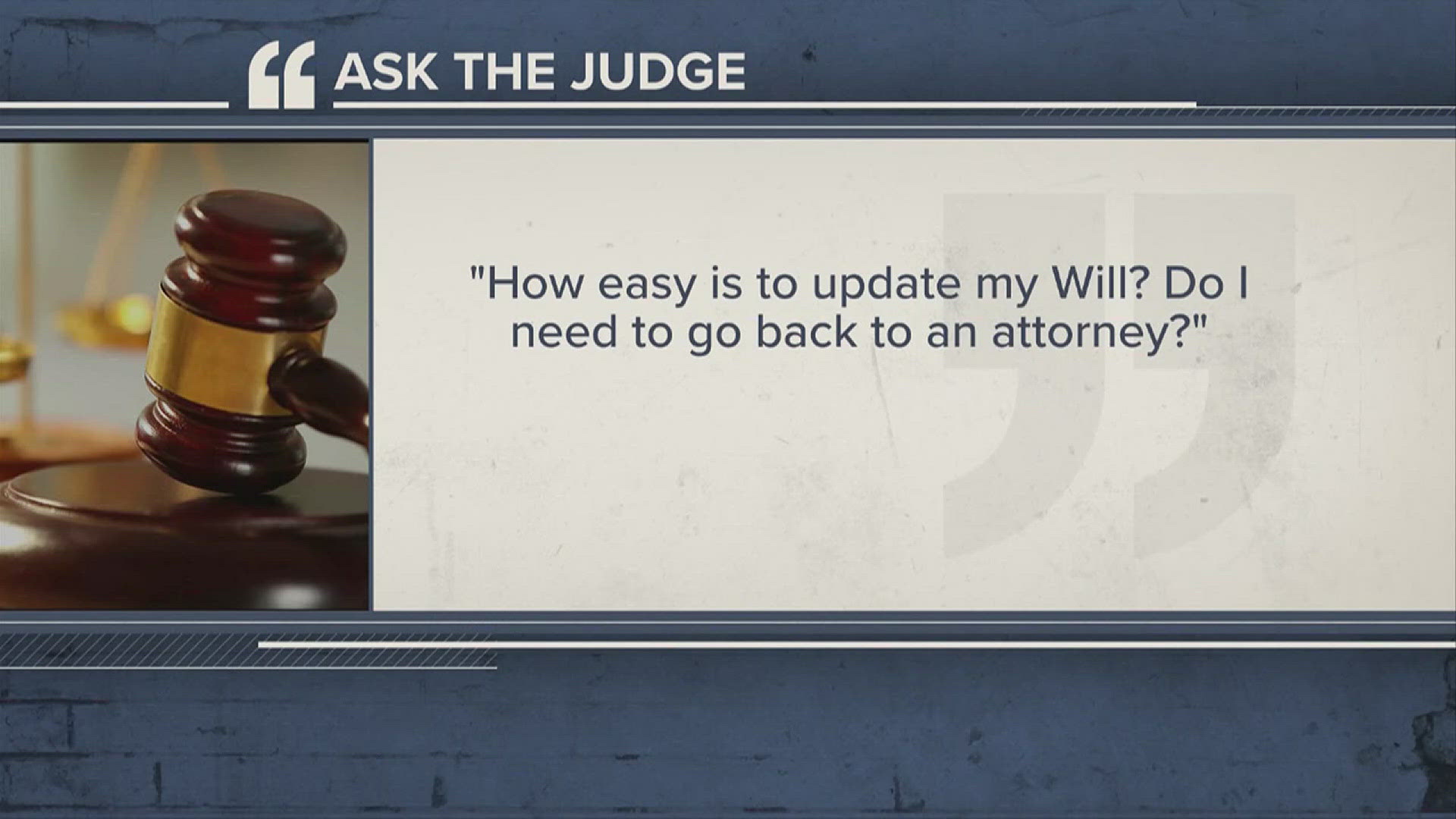 Submit your legal questions at 12NewsNow.com/askthejudge.