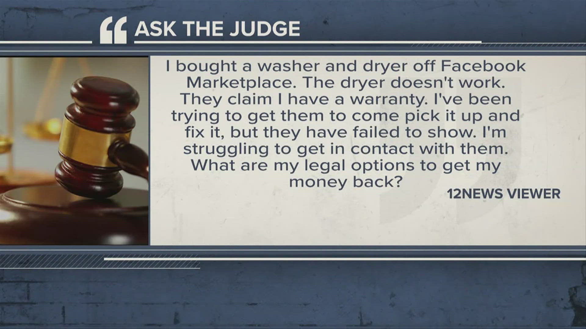 Submit your legal questions at 12NewsNow.com/askthejudge.