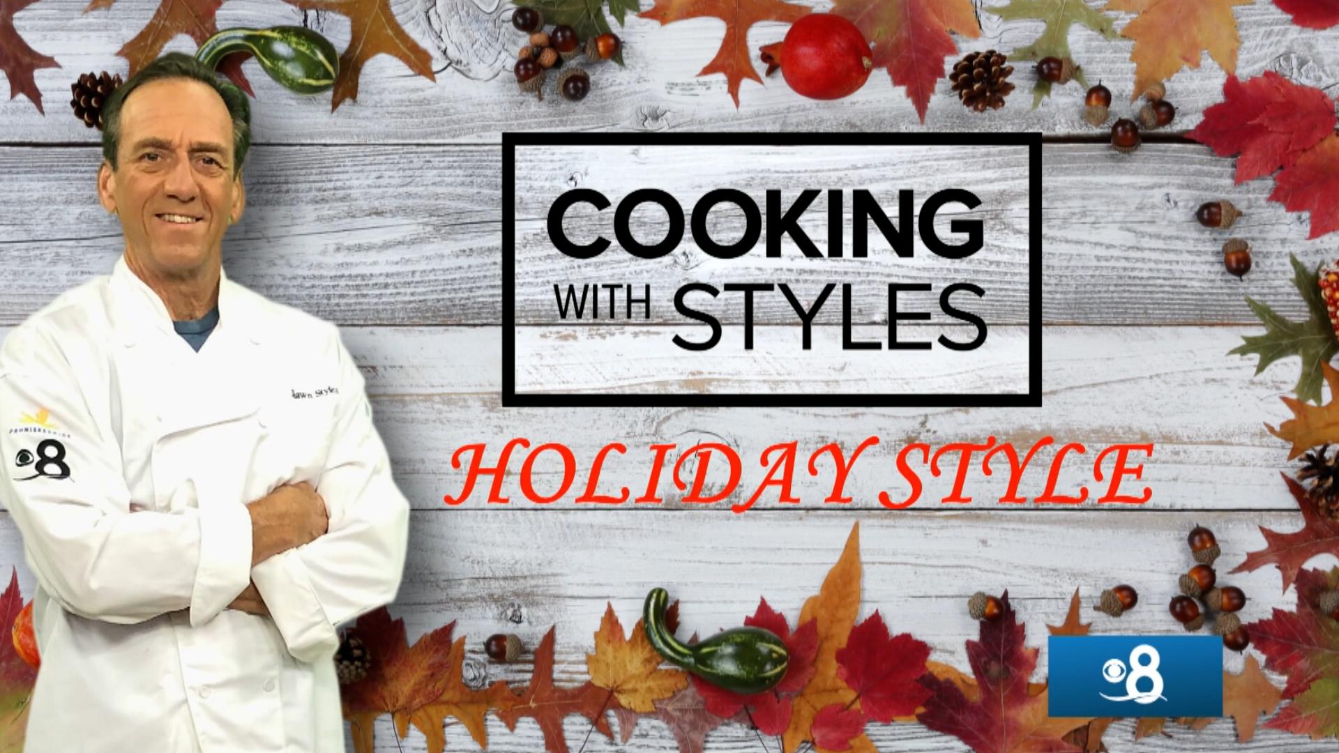 The holiday edition of Cooking with Styles with a full menu of starters, sides, main dish and a dessert for your holiday meal.