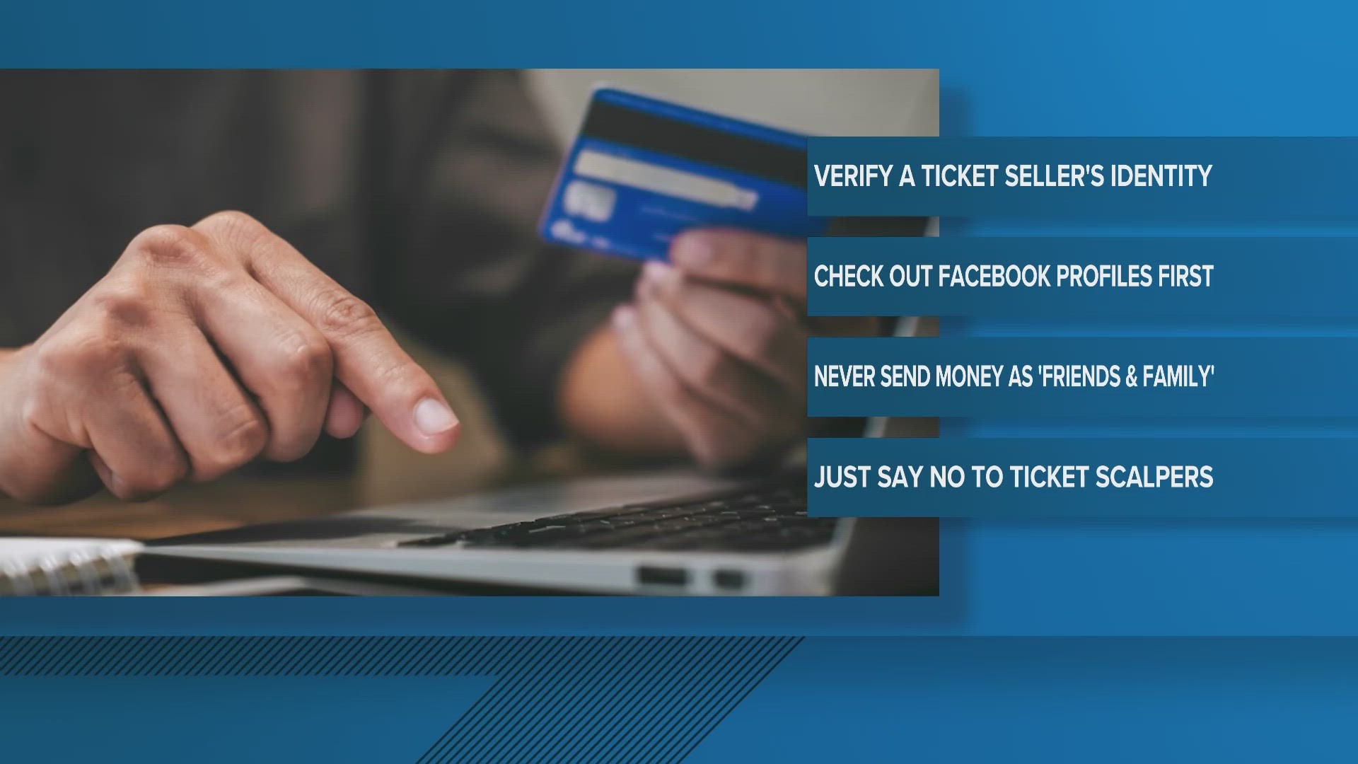Experts warn those who are desperate to get tickets that the hotter the ticket, the more likely that scammers will try to make a buck off you.