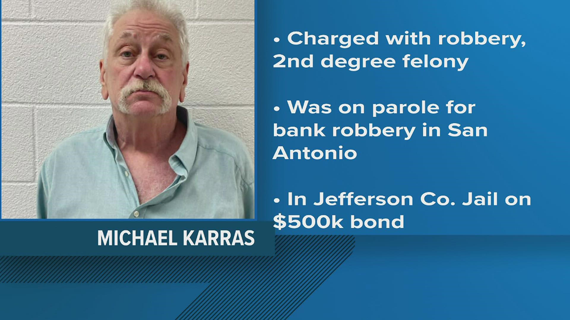 Michael Karras was out on parole in connection with a previous bank robbery in San Antonio when the Beaumont robbery took place.