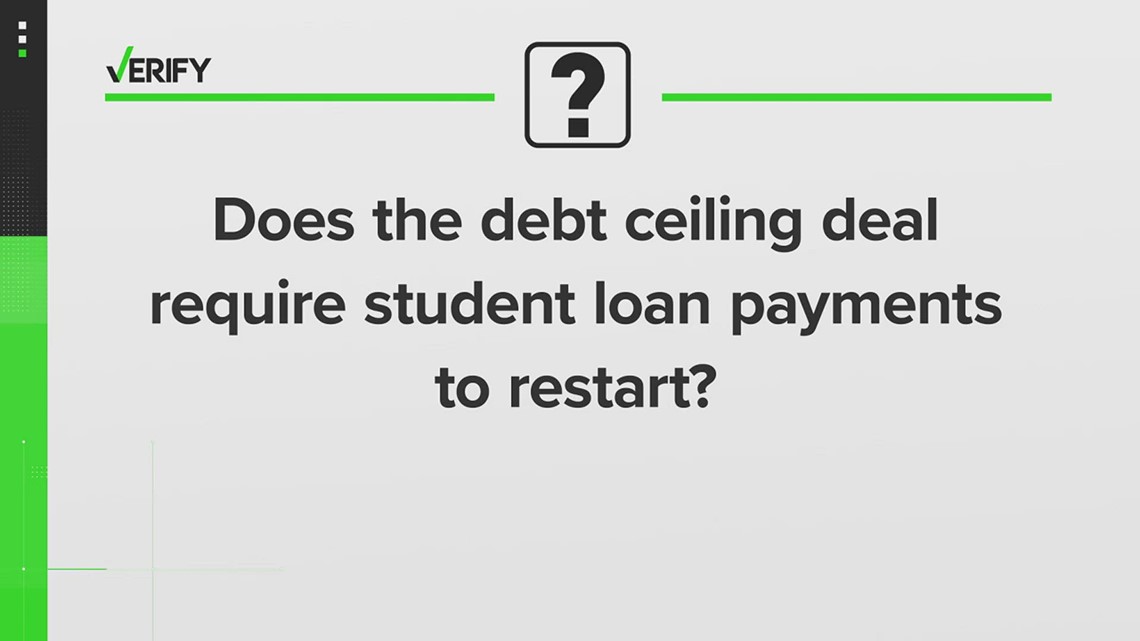 VERIFY | Does the debt ceiling deal require student loan payments to restart?
