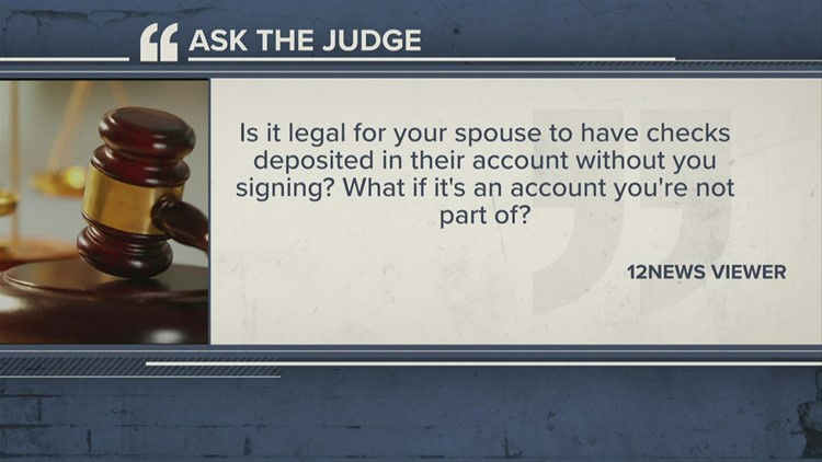 Ask the Judge | Can your spouse have checks deposited in their account without you signing?