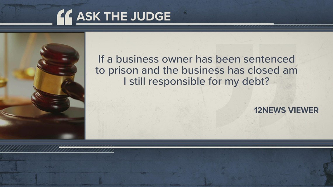 Ask the Judge | If a business is closed because the owner went to prison, do you still have to pay your debt?