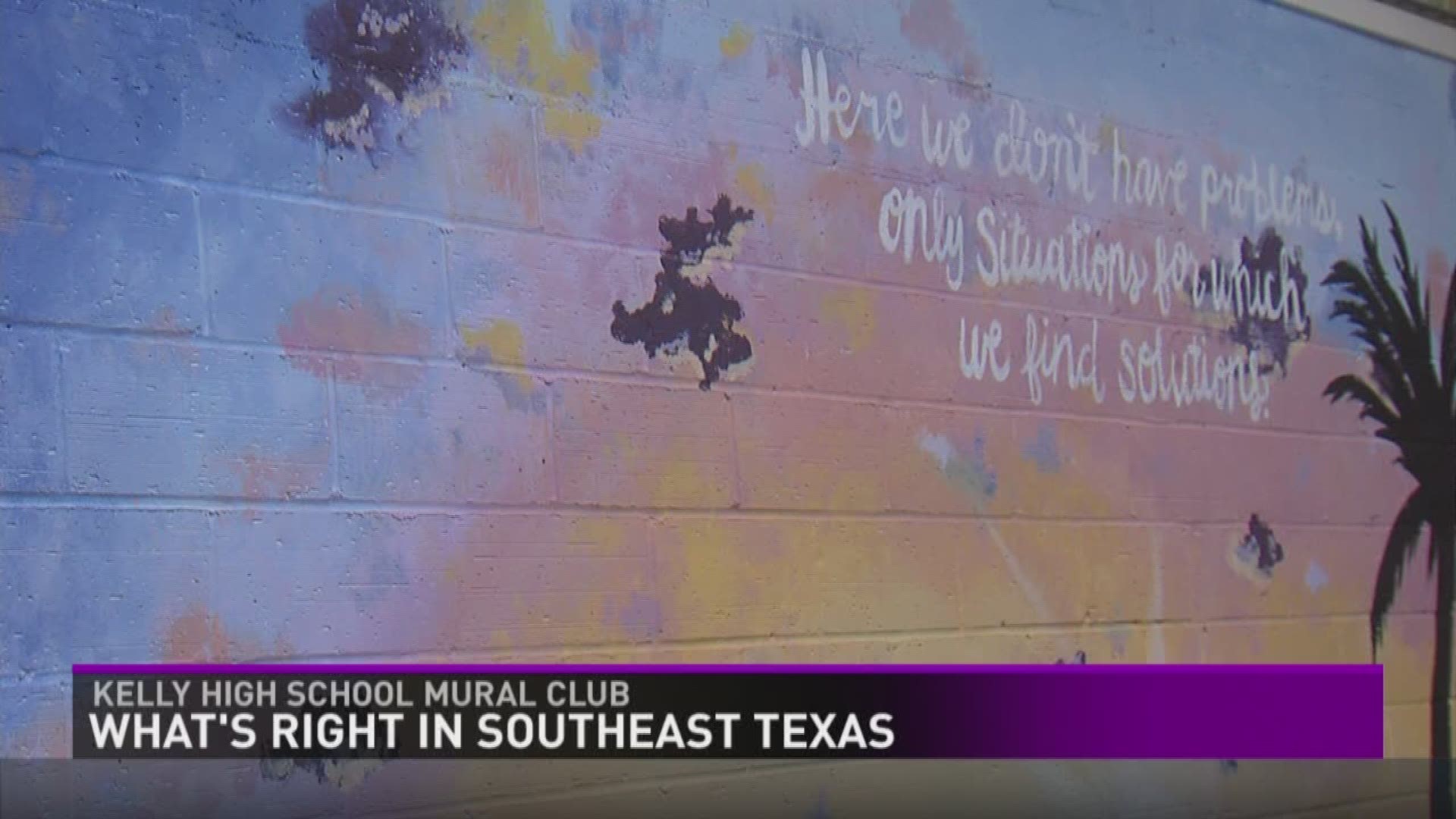 This week the Kelly High School Mural Club is "what's right in Southeast Texas."