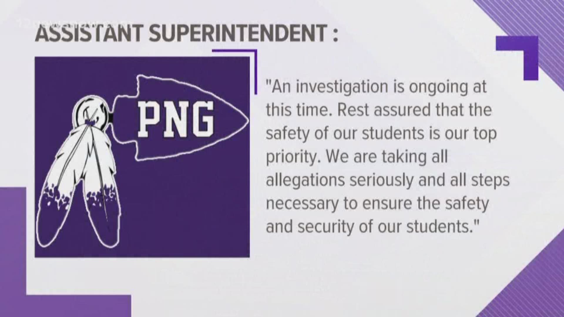 The assistant superintendent said 'we are taking all allegations seriously and all steps necessary to ensure the safety and security of our students.'